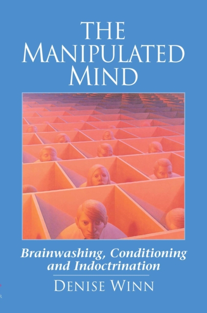 The Manipulated Mind : Brainwashing, Conditioning and Indoctrination, EPUB eBook