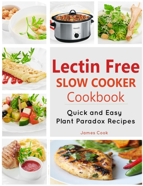 Lectrin Free Slow Cooker Cookbook : Quick and Easy Lectin-Free Recipes | Plant Paradox Cookbook, EPUB eBook