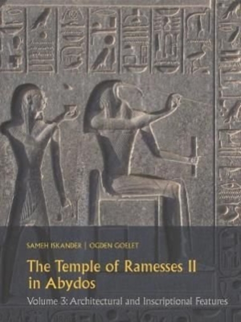 The Temple of Ramesses II in Abydos Volume 3 : Architectural and Inscriptional Features, Hardback Book