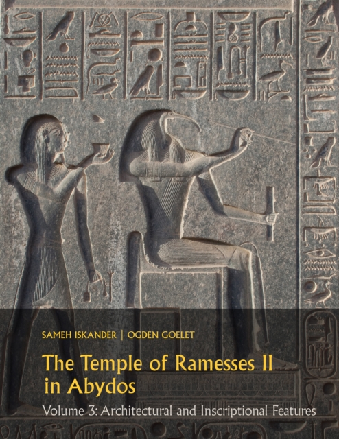 The Temple of Ramesses II in Abydos : Volume 3: Architectural and Inscriptional Features, PDF eBook