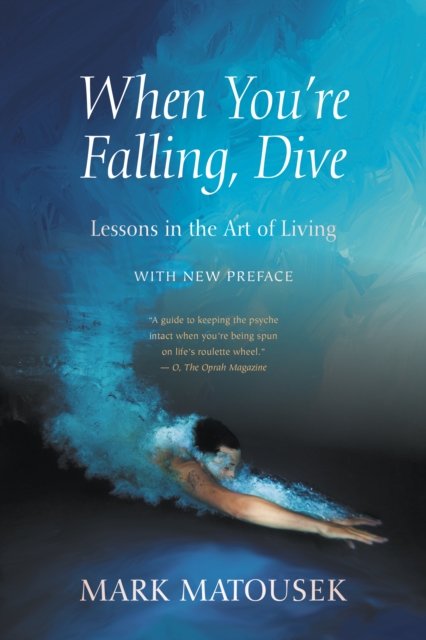 When You're Falling, Dive : Lessons in the Art of Living, With New Preface, Paperback / softback Book