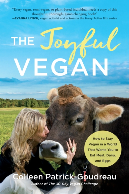 The Joyful Vegan : How to Stay Vegan in a World That Wants You to Eat Meat, Dairy, and Eggs, Paperback / softback Book