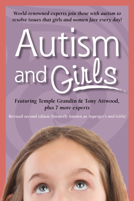 Autism and Girls : World-Renowned Experts Join Those with Autism Syndrome to Resolve Issues That Girls and Women Face Every Day! New Updated and Revised Edition, EPUB eBook