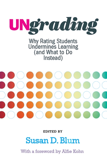 Ungrading : Why Rating Students Undermines Learning (and What to Do Instead), Paperback / softback Book
