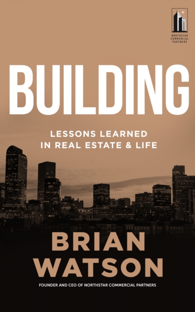 Building : Lessons Learned in Real Estate and Life, EPUB eBook