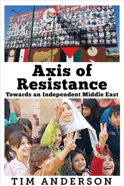 Axis of Resistance : Towards an Independent Middle East, Paperback / softback Book