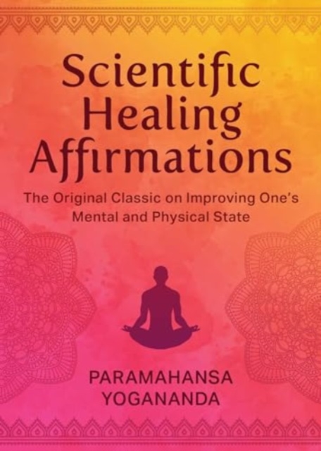 Scientific Healing Affirmations : The Original Classic for Improving One's Mental and Physical State, Hardback Book