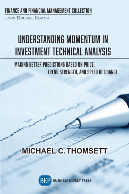 Understanding Momentum in Investment Technical Analysis : Making Better Predictions Based on Price, Trend Strength, and Speed of Change, EPUB eBook