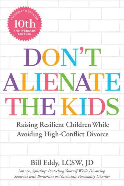 Don't Alienate the Kids! : Raising Resilient Children While Avoiding High-Conflict Divorce, Paperback / softback Book