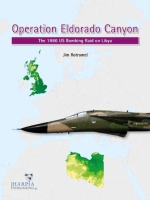 Operation Eldorado Canyon : The 1986 Us Bombing Raid on Libya, Paperback / softback Book