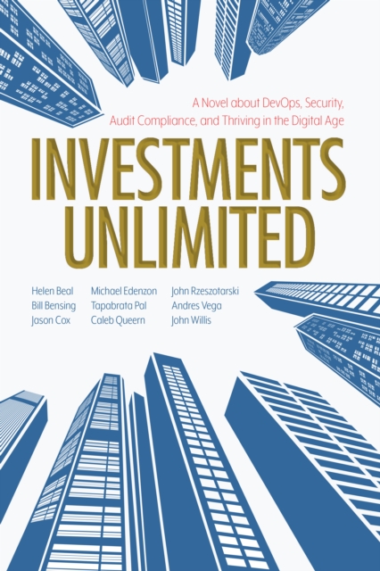Investments Unlimited : A Novel about Devops, Security, Audit Compliance, and Thriving in the Digital Age, Paperback / softback Book