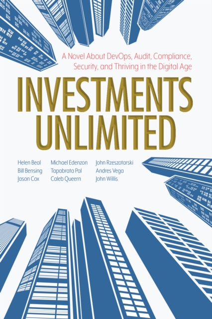 Investments Unlimited : A Novel About DevOps, Security, Audit Compliance, and Thriving in the Digital Age, EPUB eBook