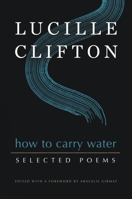 How to Carry Water: Selected Poems of Lucille Clifton, Paperback / softback Book
