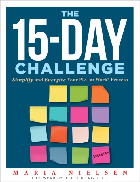 The 15-Day Challenge : Simplify and Energize Your PLC at Work(R) Process  (Teacher tips for "how to put it all together" to become an effective professional learning community), EPUB eBook