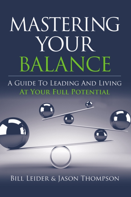 Mastering Your Balance : A Guide To Leading And Living At Your Full Potential, EPUB eBook