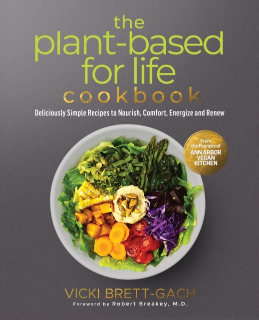 The Plant-Based for Life Cookbook : Deliciously Simple Recipes to Nourish, Comfort, Energize and Renew, Paperback / softback Book