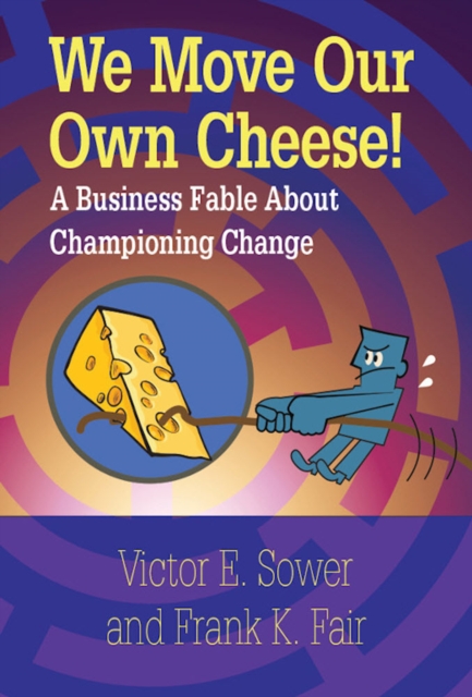 We Move Our Own Cheese! : A  Business Fable About Championing Change, EPUB eBook