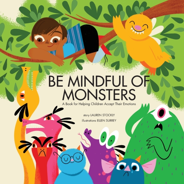 Be Mindful of Monsters : A Book for Helping Children Accept Their Emotions, Paperback / softback Book