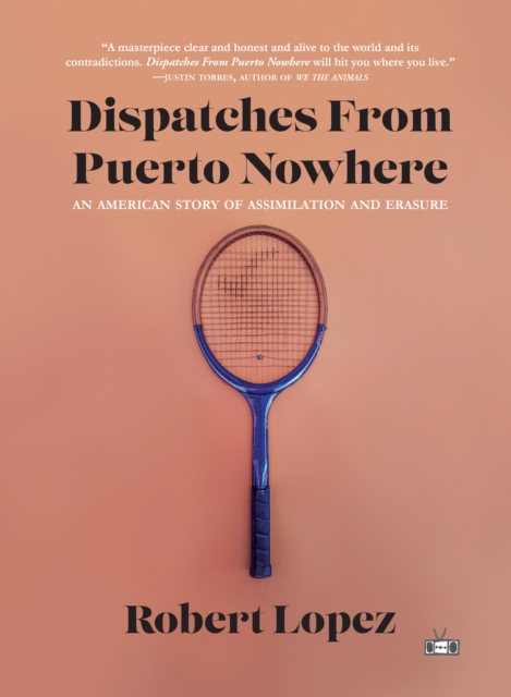 Dispatches From Puerto Nowhere : An American Story of Assimilation and Erasure, EPUB eBook