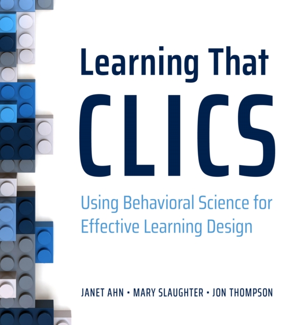 Learning That CLICS : Using Behavioral Science for Effective Learning Design, EPUB eBook