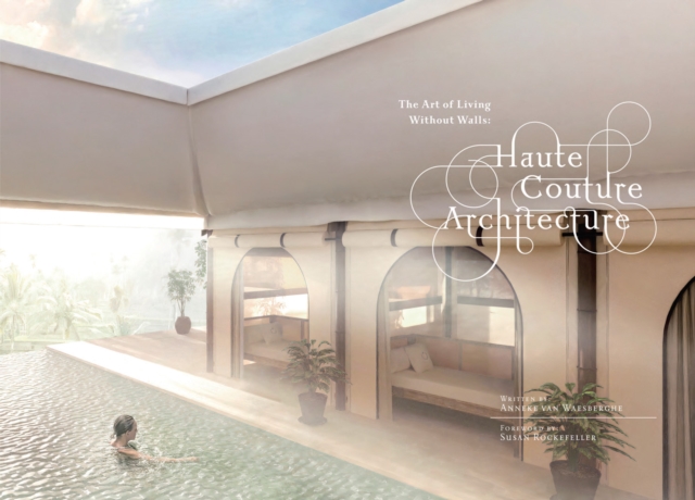 Haute Couture Architecture : The Art of Living without Walls, Hardback Book