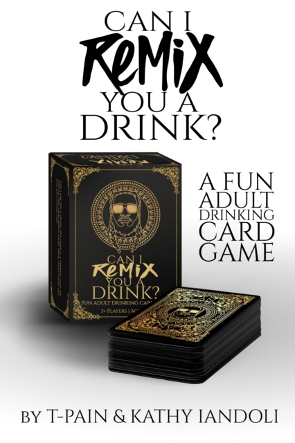 Can I Remix You A Drink? T-pain's Ultimate Party Drinking Card Game For Adults : The Game, Cards Book