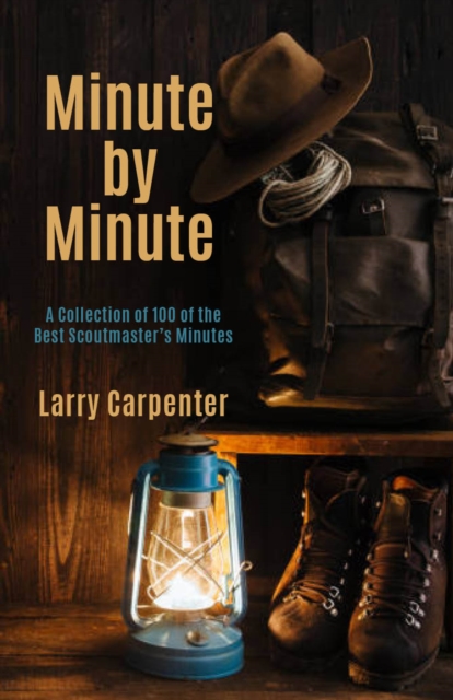 Minute by Minute : A Collection of 100 of the Best Scoutmaster's Minutes, Paperback / softback Book
