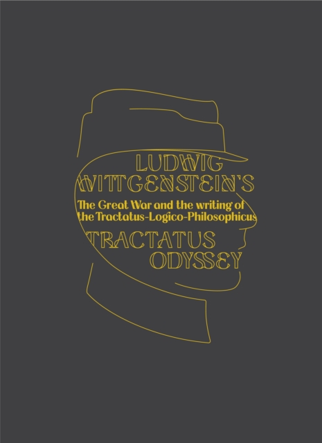 Ludwig Wittgenstein's Tractatus Odyssey : The influences behind the writing of the Tractatus-Logico-Philosophicus, Hardback Book
