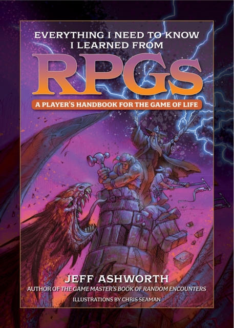 Everything I Need to Know I Learned from RPGs : A player's handbook for the game of life, Hardback Book