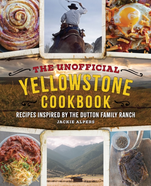 The Unofficial Yellowstone Cookbook : Recipes Inspired by the Dutton Family Ranch, Hardback Book
