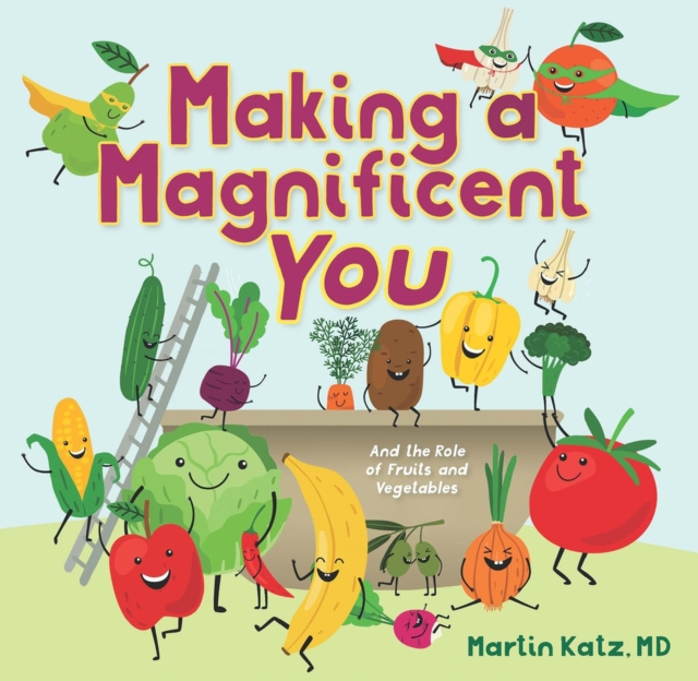 Making a Magnificent You : And the Role of Fruits and Vegetables, Hardback Book