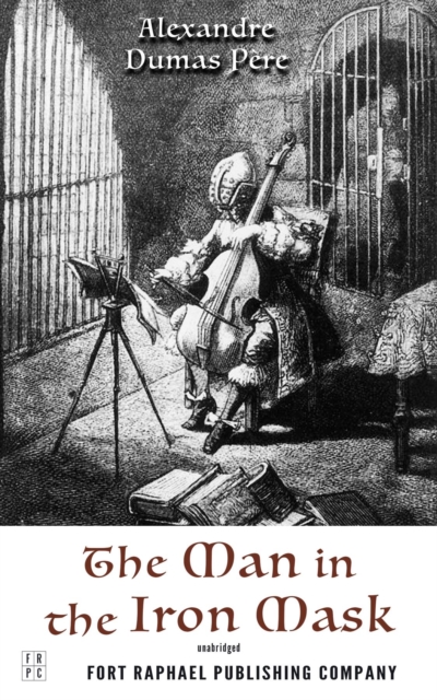 The Man in the Iron Mask - Volume Three of the d'Artagnan Romances - Unabridged, EPUB eBook