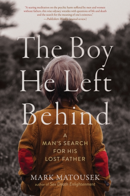 The Boy He Left Behind : A Man's Search for His Lost Father, Paperback / softback Book