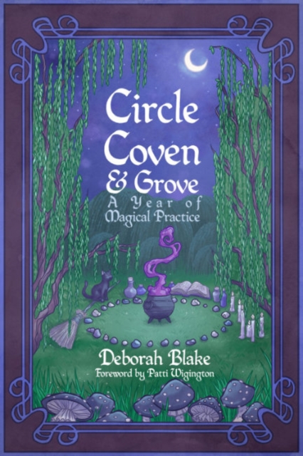 Circle, Coven, & Grove : A Year of Magical Practice, Paperback / softback Book