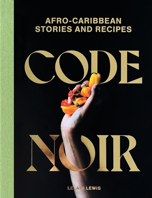 Code Noir : Afro-Carribbean Stories and Recipes, Hardback Book
