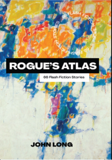 Rogue's Atlas : 66 Flash Fiction Stories, EPUB eBook