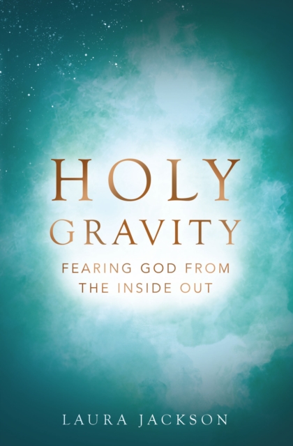 Holy Gravity : Fearing God from the Inside Out, EPUB eBook