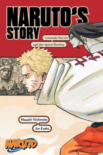 Naruto: Naruto's Story-Uzumaki Naruto and the Spiral Destiny, Paperback / softback Book