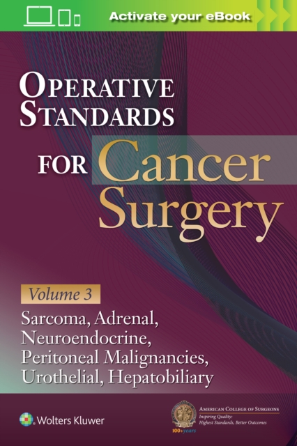Operative Standards for Cancer Surgery: Volume 3 : Sarcoma, Adrenal, Neuroendocrine, Peritoneal Malignancies, Urothelial, Hepatobiliary, Paperback / softback Book