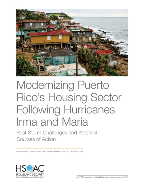 Modernizing Puerto Rico's Housing Sector Following Hurricanes Irma and Maria : Post-Storm Challenges and Potential Courses of Action, Paperback / softback Book