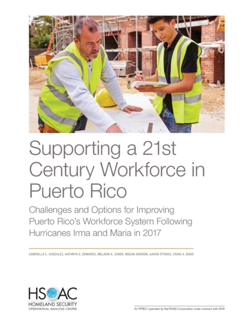 Supporting a 21st Century Workforce in Puerto Rico : Challenges and Options for Improving Puerto Rico's Workforce System Following Hurricanes Irma and Maria in 2017, Paperback / softback Book