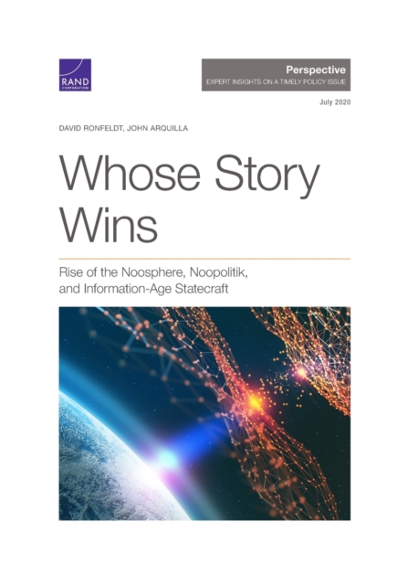 Whose Story Wins : Rise of the Noosphere, Noopolitik, and Information-Age Statecraft, Paperback / softback Book