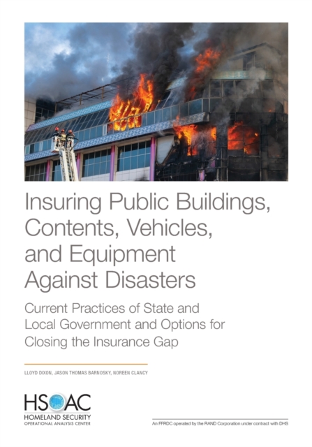 Insuring Public Buildings, Contents, Vehicles, and Equipment Against Disasters : Current Practices of State and Local Government and Options for Closing the Insurance Gap, Paperback / softback Book