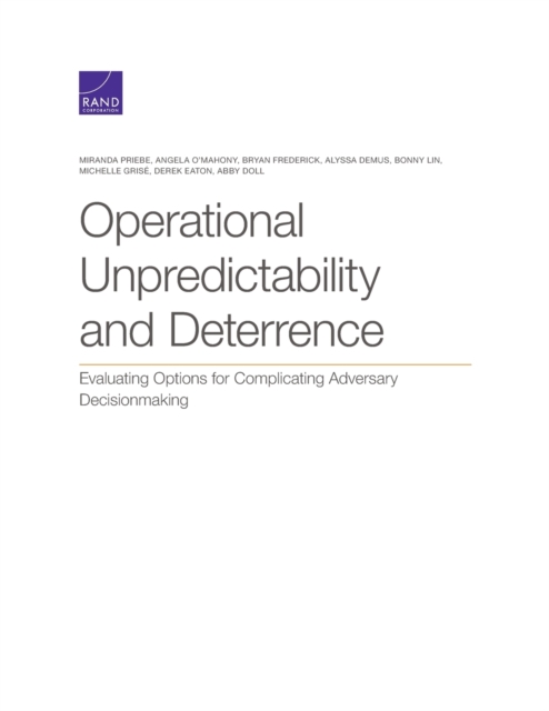 Operational Unpredictability and Deterrence : Evaluating Options for Complicating Adversary Decisionmaking, Paperback / softback Book