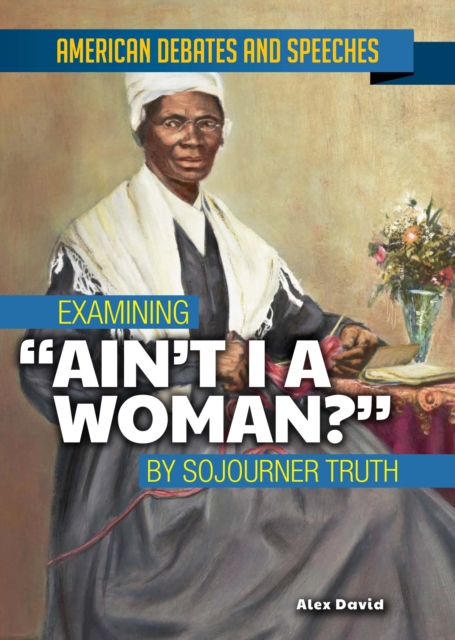 Examining "Ain't I a Woman?" by Sojourner Truth, PDF eBook