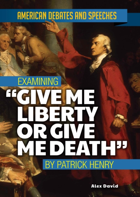 Examining "Give Me Liberty or Give Me Death" by Patrick Henry, PDF eBook