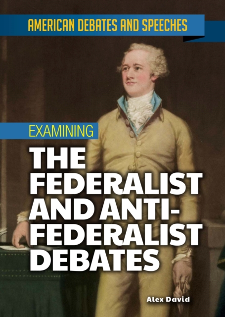 Examining the Federalist and Anti-Federalist Debates, PDF eBook