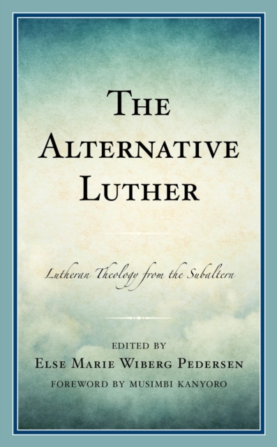 Alternative Luther : Lutheran Theology from the Subaltern, EPUB eBook