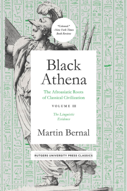Black Athena : The Afroasiatic Roots of Classical Civilation Volume III: The Linguistic Evidence, Hardback Book
