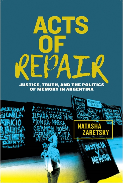 Acts of Repair : Justice, Truth, and the Politics of Memory in Argentina, Hardback Book